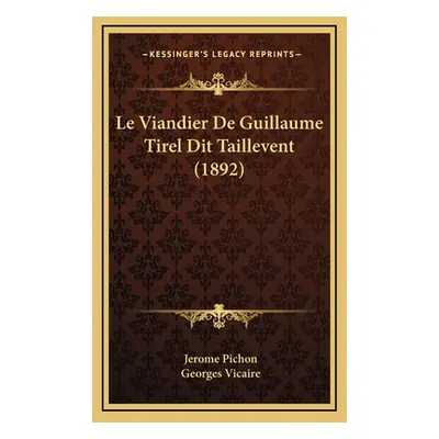 "Le Viandier De Guillaume Tirel Dit Taillevent (1892)" - "" ("Pichon Jerome")