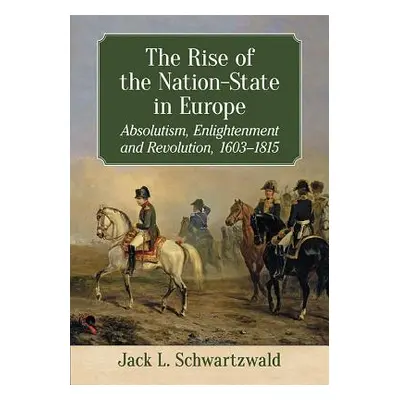 "The Rise of the Nation-State in Europe: Absolutism, Enlightenment and Revolution, 1603-1815" - 