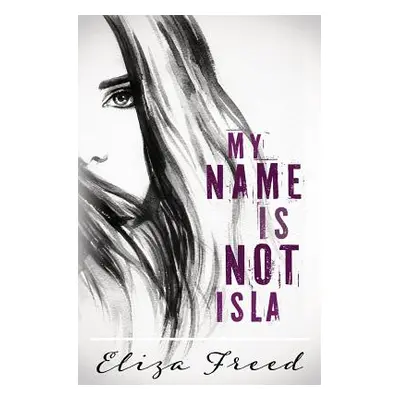 "My Name Is Not Isla" - "" ("Freed Eliza")