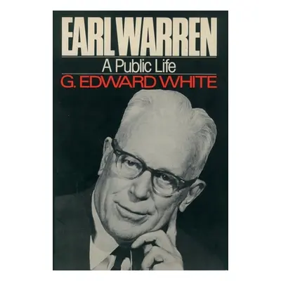 "Earl Warren: A Public Life" - "" ("White G. Edward")