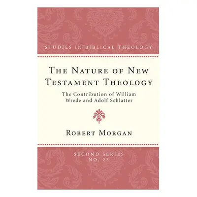 "The Nature of New Testament Theology" - "" ("Morgan Robert")