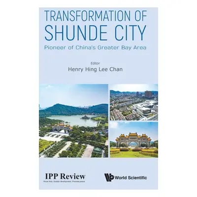 "Transformation of Shunde City: Pioneer of China's Greater Bay Area" - "" ("Chan Henry Hing Lee"