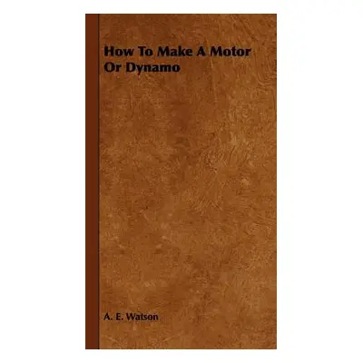 "How to Make a Motor or Dynamo" - "" ("Watson A. E.")