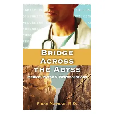 "Bridge Across the Abyss: Medical Myths and Misconceptions" - "" ("Madbak Firas")