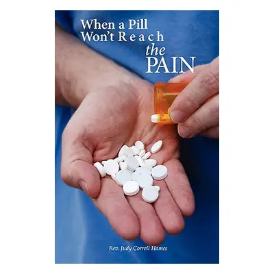 "When A Pill Won't Reach The PAIN" - "" ("Hames Judy Correll")