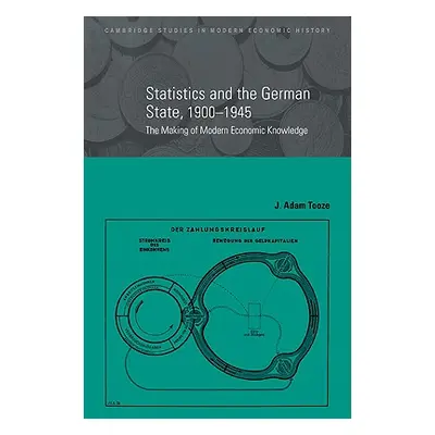 "Statistics and the German State, 1900 1945: The Making of Modern Economic Knowledge" - "" ("Too