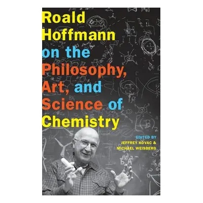 "Roald Hoffmann on the Philosophy, Art, and Science of Chemistry" - "" ("Kovac Jeffrey")