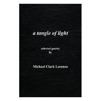 "A tangle of light" - "" ("Lorenzo Michael Clark")