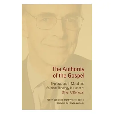 "Authority of the Gospel: Explorations in Moral and Political Theology in Honor of Oliver O'Dono