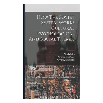 "How The Soviet System Works Cultural Psychological And Social Themes" - "" ("Bauer Raymond a.")