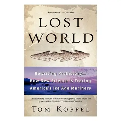 "Lost World: Rewriting Prehistory---How New Science Is Tracing America's Ice Age Mariners" - "" 