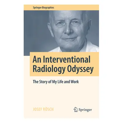 "An Interventional Radiology Odyssey: The Story of My Life and Work" - "" ("Rsch Josef")