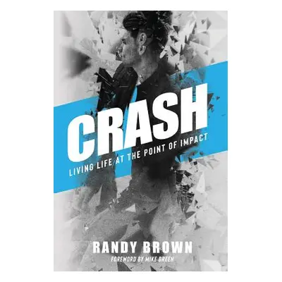 "Crash: Living Life at the Point of Impact" - "" ("Brown Randy")