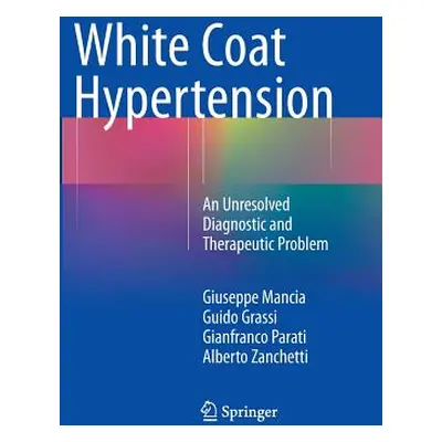 "White Coat Hypertension: An Unresolved Diagnostic and Therapeutic Problem" - "" ("Mancia Giusep