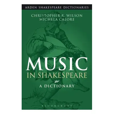 "Music in Shakespeare: A Dictionary" - "" ("Wilson Christopher R.")