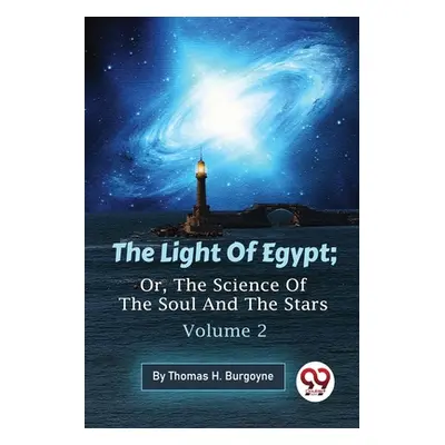 "The Light Of Egypt; Or, The Science Of The Soul And The Stars - Volume 2" - "" ("Burgoyne Thoma