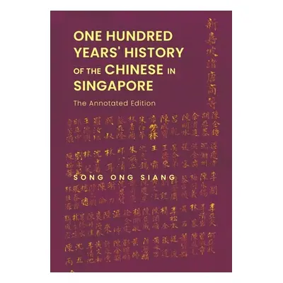 "One Hundred Years' History of the Chinese in Singapore: The Annotated Edition" - "" ("Song Ong 