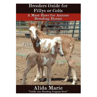 "Breeders Guide for Fillys or Colts: A Must Have for Anyone Breeding Horses" - "" ("Marie Alida"