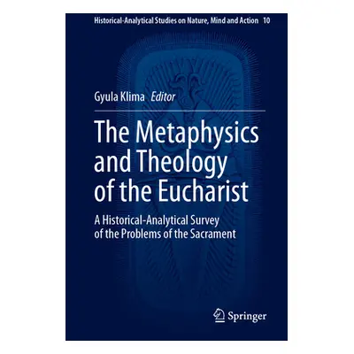 "The Metaphysics and Theology of the Eucharist: A Historical-Analytical Survey of the Problems o