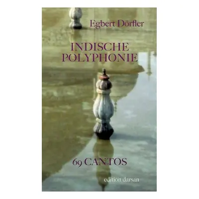 "Indische Polyphonie: 69 Cantos" - "" ("Drfler Egbert")