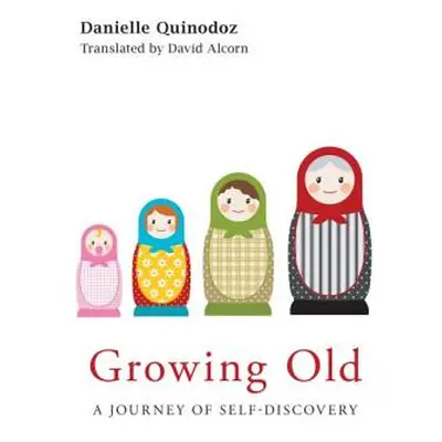 "Growing Old: A Journey of Self-Discovery" - "" ("Quinodoz Danielle")