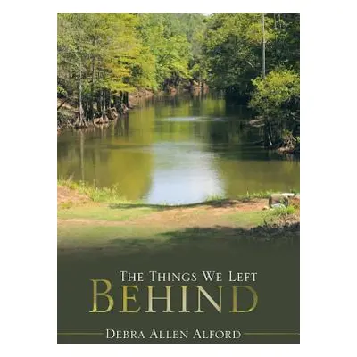 "The Things We Left Behind" - "" ("Alford Debra Allen")