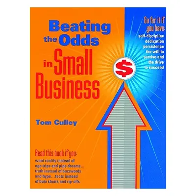 "Beating the Odds in Small Business" - "" ("Culley Tom")