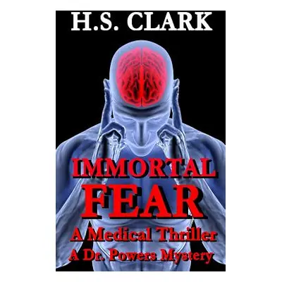 "Immortal Fear: A Medical Thriller" - "" ("Clark H. S.")