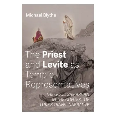 "The Priest and Levite as Temple Representatives" - "" ("Blythe Michael")