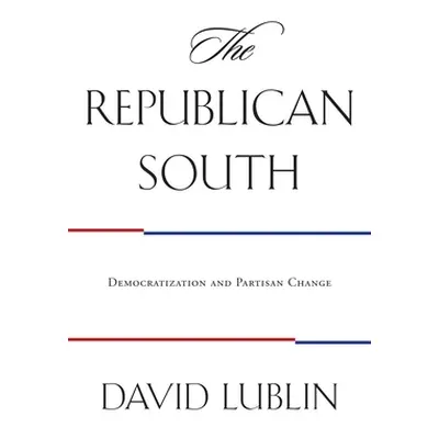 "The Republican South: Democratization and Partisan Change" - "" ("Lublin David")