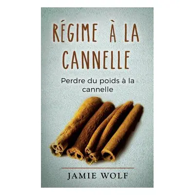 "Rgime la cannelle: Perdre du poids la cannelle" - "" ("Wolf Jamie")