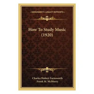 "How To Study Music (1920)" - "" ("Farnsworth Charles Hubert")