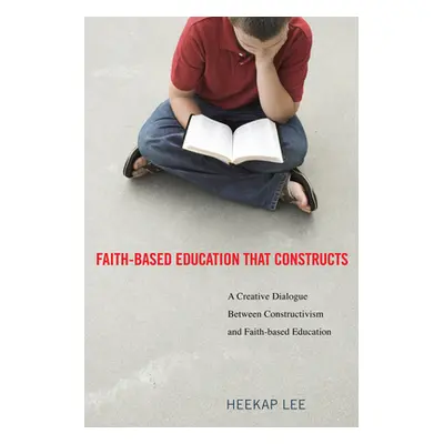 "Faith-Based Education That Constructs" - "" ("Lee Heekap")