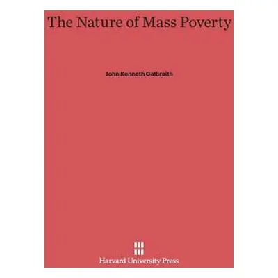 "The Nature of Mass Poverty" - "" ("Galbraith John Kenneth")