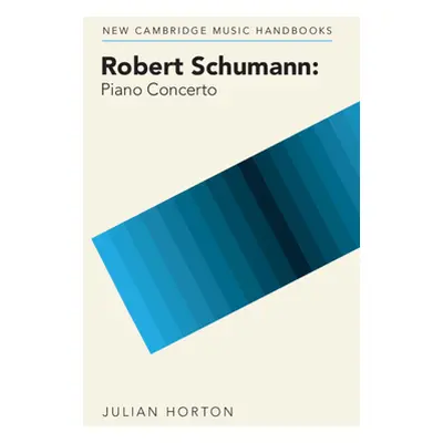 "Robert Schumann: Piano Concerto" - "" ("Horton Julian")