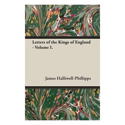 "Letters of the Kings of England - Volume I." - "" ("Halliwell-Phillipps J. O.")