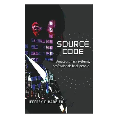 "Source Code: Amateurs hack systems; professionals hack people." - "" ("Barbieri Jeffrey D.")