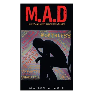 "M.A.D: Mommy and Daddy Unresolved Issues" - "" ("Cole Marlon O.")