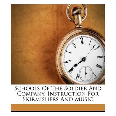 "Schools of the Soldier and Company. Instruction for Skirmishers and Music" - "" ("Casey Silas")