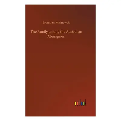 "The Family among the Australian Aborigines" - "" ("Malinowski Bronislaw")