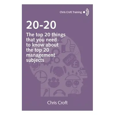 "20-20: The top 20 things that you need to know about the top 20 management subjects" - "" ("Cro