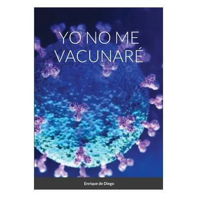 "Yo No Me Vacunar" - "" ("de Diego Villagran Enrique")