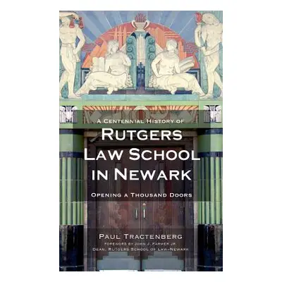 "A Centennial History of Rutgers Law School in Newark: Opening a Thousand Doors" - "" ("Tractenb