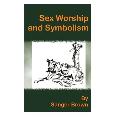 "Sex Worship and Symbolism" - "" ("Brown Sanger")