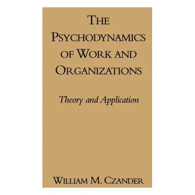 "The Psychodynamics of Work and Organizations: Theory and Application" - "" ("Czander William M.