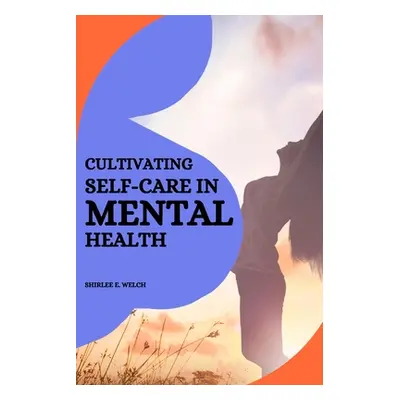 "Cultivating self-care in mental health" - "" ("E. Welch Shirlee")