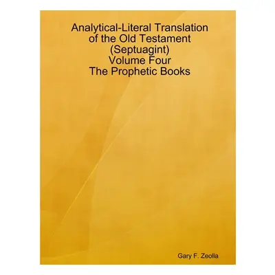 "Analytical-Literal Translation of the Old Testament (Septuagint) - Volume Four - The Prophetic 