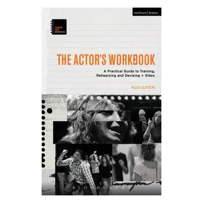 "The Actor's Workbook: A Practical Guide to Training, Rehearsing and Devising + Video" - "" ("Cl