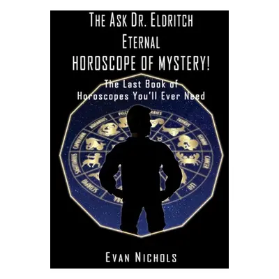 "The Ask Dr. Eldritch ETERNAL HOROSCOPE OF MYSTERY!" - "" ("Nichols Evan")