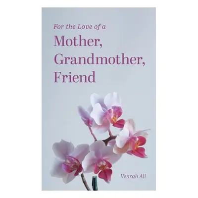 "For the Love of a Mother, Grandmother, Friend" - "" ("Ali Venrah")